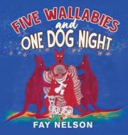 Five Wallabies and One Dog Night di Fay Nelson edito da Prime Seven Media