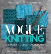 Vogue(r) Knitting the Ultimate Stitch Dictionary di Vogue Knitting Magazine edito da SIXTH & SPRING BOOKS
