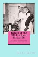 RETURN OF THE OLD FASHIONED HOUSEWIFE: A di KATE SINGH edito da LIGHTNING SOURCE UK LTD