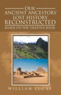 Our Ancient Ancestors' Lost History Reconstructed di William Lucas edito da Balboa Press