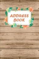 Address Book: Flower and Wooden Plank - 6x9 Inches Personalized Address Book Alphabetical 106 Pages Journal and Notebook: Personaliz di The Master Address Book edito da Createspace Independent Publishing Platform