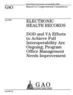 Electronic Health Records: Dod and Va Efforts to Achieve Full Interoperability Are Ongoing; Program Office Management Needs Improvement di United States Government Account Office edito da Createspace Independent Publishing Platform