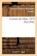 L'Armï¿½e de Metz, 1870 di Thomas-G edito da Hachette Livre - Bnf
