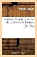 Catalogue d'objets provenant de la Mission de Phénicie di Musee Du Louvre edito da HACHETTE LIVRE