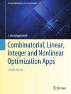 Combinatorial, Linear, Integer And Nonlinear Optimization Apps di J. MacGregor Smith edito da Springer Nature Switzerland AG