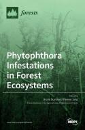 Phytophthora Infestations in Forest Ecosystems di BRUNO SCANU edito da MDPI AG
