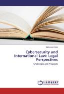 Cybersecurity and International Law: Legal Perspectives di Mohamed Dellal edito da LAP Lambert Academic Publishing
