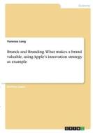 Brands and Branding. What makes a brand valuable, using Apple's innovation strategy as example Brands and Branding. What makes a brand valuable, using Apple's innovation strategy as example