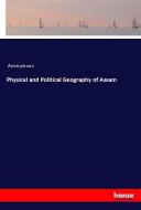 Physical and Political Geography of Assam di Anonymous edito da hansebooks