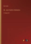 Mr. Jack Hamlin's Mediation di Bret Harte edito da Outlook Verlag