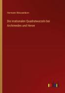 Die irrationalen Quadratwurzeln bei Archimedes und Heron di Hermann Weissenborn edito da Outlook Verlag