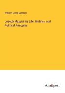 Joseph Mazzini his Life, Writings, and Political Principles di William Lloyd Garrison edito da Anatiposi Verlag