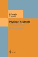 Physics of Neutrinos di Masataka Fukugita, Tsutomu Yanagida edito da Springer Berlin Heidelberg