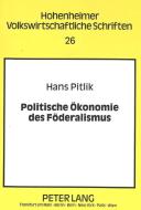 Politische Ökonomie des Föderalismus di Hans Pitlik edito da Lang, Peter GmbH