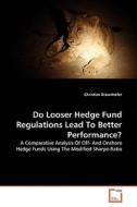 Do Looser Hedge Fund Regulations Lead To Better Performance? di Christian Braunhofer edito da VDM Verlag