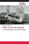 2006: El año del complot di Luis Ángel Hurtado Razo edito da EAE