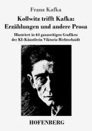 Kollwitz trifft Kafka: Erzählungen und andere Prosa di Franz Kafka edito da Hofenberg