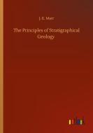 The Principles of Stratigraphical Geology di J. E. Marr edito da Outlook Verlag