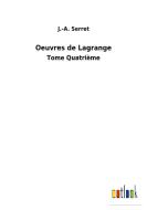 Oeuvres de Lagrange di J. -A. Serret edito da Outlook Verlag