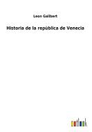 Historia de la repùblica de Venecia di Leon Galibert edito da Outlook Verlag