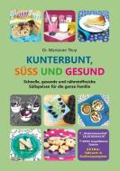 Kunterbunt, süß und gesund di Marianne Thuy edito da Books on Demand