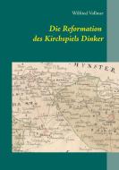 Die Reformation des Kirchspiels Dinker 1532-1565 di Wilfried Vollmer edito da Books on Demand