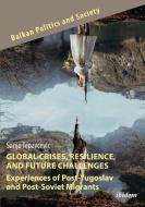 Global Crises, Resilience, and Future Challenges: Experiences of Post-Yugoslav and Post-Soviet Migrants di Sanja Tepavcevic edito da Ibidem-Verlag