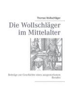 Die Wollschläger im Mittelalter di Thomas Wollschläger edito da Books on Demand