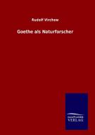 Goethe als Naturforscher di Rudolf Virchow edito da TP Verone Publishing