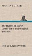 The Hymns of Martin Luther Set to their original melodies; with an English version di Martin Luther edito da TREDITION CLASSICS