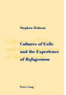 Cultures of Exile and the Experience of Refugeeness di Stephen Dobson edito da Lang, Peter