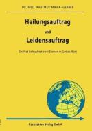Heilungsauftrag Und Leidensauftrag di Hartmut Maier-Gerber edito da Basisfakten Verlag Gmbh