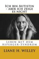 Ich Bin Autistin - Aber Ich Zeige Es Nicht: Leben Mit Dem Asperger-Syndrom di Liane Holliday Willey edito da Verlag Rad Und Soziales