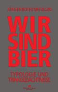 Wir sind Bier di Jürgen Roth edito da Oktober Verlag Münster