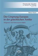 Der Ursprung Europas in der griechischen Antike. Religionen und Naturwissenschaften di Beate Noack edito da Igel Verlag