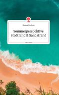 Sommerperspektive Stadtrand und Sandstrand. Life is a Story - story.one di Thomas Taschner edito da story.one publishing
