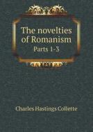 The Novelties Of Romanism Parts 1-3 di Charles Hastings Collette edito da Book On Demand Ltd.