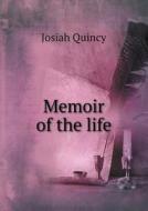 Memoir Of The Life di Josiah Quincy edito da Book On Demand Ltd.