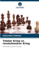 Totaler Krieg vs. revolutionärer Krieg di Equiliano Pereira edito da Verlag Unser Wissen