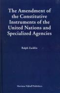 The Amendment of the Constitutive Instruments of the United Nations and Specialized Agencies di Ralph Zacklin edito da BRILL ACADEMIC PUB
