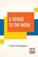 A Voyage To The Moon di Cyrano De Bergerac edito da Lector House