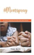 #Momspray: 30 Days Prayer Guide for Mothers di Tinu Kuti edito da LIGHTNING SOURCE INC