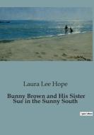 Bunny Brown and His Sister Sue in the Sunny South di Laura Lee Hope edito da Culturea