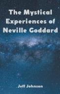 The Mystical Experiences of Neville Goddard di Jeff Johnson edito da Jeff Johnson