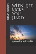 When Life Kicks You Hard di Jindal Sameer Jindal edito da Independently Published