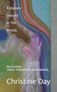 A Unicorn Danced In The Woods (black & White Edition) di Christine Day edito da Independently Published