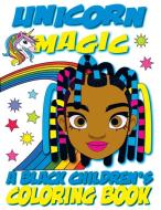 Unicorn Magic - A Black Children's Coloring Book di Black Children's Coloring Books, Kyle Davis edito da Tech Jobs America