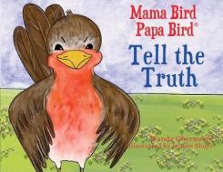 Mama Bird Papa Bird Tell the Truth di Wanda Obermeier edito da TRILOGY CHRISTIAN PUB