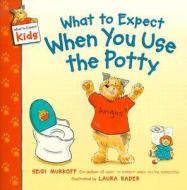 What to Expect When You Use the Potty di Heidi Murkoff edito da HarperFestival