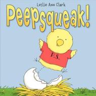 Peepsqueak! di Leslie Ann Clark edito da HARPERCOLLINS